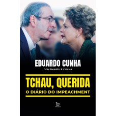 TCHAU, QUERIDA: O DIÁRIO DO IMPEACHMENT