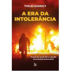 A ERA DA INTOLERÂNCIA: O INICIO DO SÉCULO XXI E O DESAFIO DA SOCIEDADE DEMOCRÁTICA