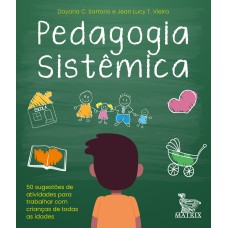 PEDAGOGIA SISTÊMICA: 50 SUGESTÕES DE ATIVIDADES PARA TRABALHAR COM CRIANÇAS DE TODAS AS IDADES