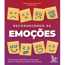 RECONHECENDO AS EMOÇÕES: 40 CARTAS PARA IDENTIFICAR AS EMOÇÕES, AVALIAR OS IMPACTOS E PENSAR NAS SOLUÇÕES