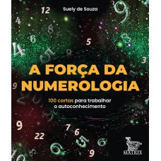 A FORÇA DA NUMEROLOGIA: 100 CARTAS PARA TRABALHAR O AUTOCONHECIMENTO