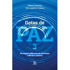 GOTAS DE PAZ 3: MENSAGENS EDIFICANTES DE MOTIVAÇÃO, REFLEXÃO E CONFORTO