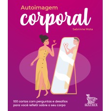 AUTOIMAGEM CORPORAL: 100 CARTAS COM PERGUNTAS E DESAFIOS PARA VOCÊ REFLETIR SOBRE O SEU CORPO