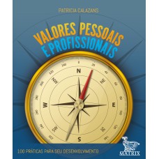 VALORES PESSOAIS E PROFISSIONAIS: 100 PRÁTICAS PARA SEU DESENVOLVIMENTO