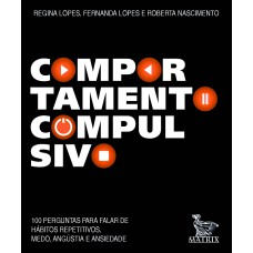 COMPORTAMENTO COMPULSIVO: 100 PERGUNTAS PARA FALAR DE HÁBITOS REPETITIVOS, MEDO, ANGUSTIA E ANSIEDADE.