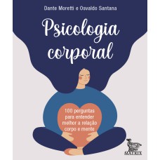 PSICOLOGIA CORPORAL: 100 PERGUNTAS PARA ENTENDER MELHOR A RELAÇÃO CORPO E MENTE