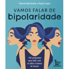 VAMOS FALAR DE BIPOLARIDADE: 100 PERGUNTAS PARA LIDAR COM OS ALTOS E BAIXOS DO HUMOR