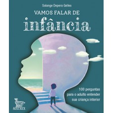 VAMOS FALAR DE INFÂNCIA: 100 PERGUNTAS PARA O ADULTO ENTENDER SUA CRIANÇA INTERIOR