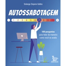 AUTOSSABOTAGEM: 100 PERGUNTAS PARA FALAR DA MANEIRA COMO VOCÊ SE AVALIA