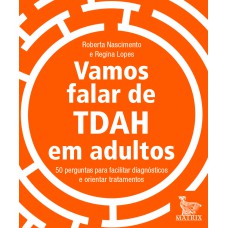 VAMOS FALAR DE TDAH EM ADULTOS: 50 PERGUNTAS PARA FACILITAR DIAGNÓSTICOS E ORIENTAR TRATAMENTOS