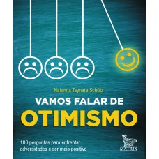 VAMOS FALAR DE OTIMISMO: 100 PERGUNTAS PARA ENFRENTAR ADVERSIDADES E SER MAIS POSITIVO