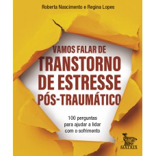 VAMOS FALAR DE TRANSTORNO DE ESTRESSE PÓS-TRAUMÁTICO: 100 PERGUNTAS PARA AJUDAR A LIDAR COM O SOFRIMENTO