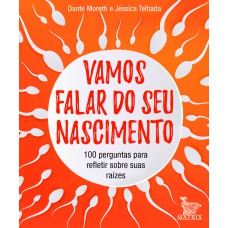 VAMOS FALAR DO SEU NASCIMENTO: 100 PERGUNTAS PARA REFLETIR SOBRE AS SUAS ORIGENS