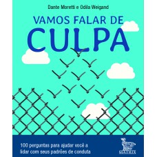 VAMOS FALAR DE CULPA: 100 PERGUNTAS PARA AJUDAR VOCÊ A LIDAR COM SEUS PADRÕES DE CONDUTA