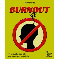 BURNOUT: 100 PERGUNTAS PARA LIDAR COM OS EXCESSOS NO TRABALHO