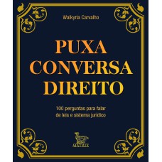 PUXA CONVERSA DIREITO: 100 PERGUNTAS PARA FALAR DE LEIS E SISTEMA JURÍDICO