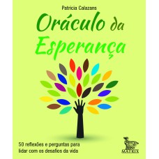 ORÁCULO DA ESPERANÇA: 50 REFLEXÕES E PERGUNTAS PARA LIDAR COM OS DESAFIOS DA VIDA.