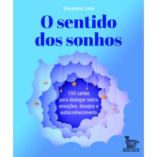 O SENTIDO DOS SONHOS: 100 CARTAS PARA DIALOGAR SOBRE EMOÇÕES,DESEJOS E AUTOCONHECIMENTO.