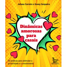 DINÂMICAS AMOROSAS PARA CASAIS: 50 PRÁTICAS PARA ESTIMULAR A PROXIMIDADE E O ENVOLVIMENTO