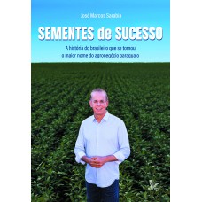 SEMENTES DE SUCESSO: A HISTÓRIA DO BRASILEIRO QUE SE TORNOU O MAIOR NOME DO AGRONEGÓCIO PARAGUAIO