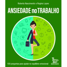 ANSIEDADE NO TRABALHO: 100 PERGUNTAS PARA AJUDAR NO EQUILÍBRIO EMOCIONAL