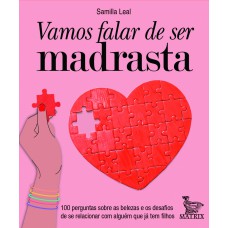 VAMOS FALAR DE SER MADRASTA: 100 PERGUNTAS SOBRE AS BELEZAS E OS DESAFIOS DE SE RELACIONAR COM ALGUÉM QUE JÁ TEM FILHOS