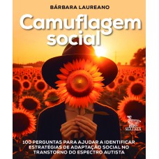 CAMUFLAGEM SOCIAL: 100 PERGUNTAS PARA AJUDAR A IDENTIFICAR ESTRATÉGIAS DE ADAPTAÇÃO SOCIAL NO TRANSTORNO DO ESPECTRO AUTISTA