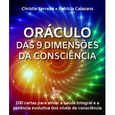 ORÁCULO DAS 9 DIMENSÕES DA CONSCIÊNCIA: 100 CARTAS PARA ATIVAR A SAÚDE INTEGRAL E A POTÊNCIA EVOLUTIVA DOS NÍVEIS DE CONSCIÊNCIA