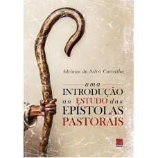 UMA INTRODUÇÃO AO ESTUDO DAS EPÍSTOLAS PASTORAIS