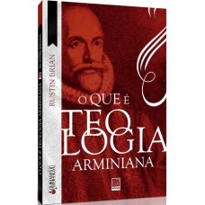 O QUE É TEOLOGIA ARMINIANA?