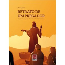 RETRATO DE UM PREGADOR: CONHECENDO JESUS ATRAVÉS DO LIVRO DE MATEUS