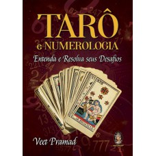 TARÔ E NUMEROLOGIA - ENTENDA E RESOLVA SEUS DESAFIOS