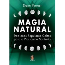 Magia natural: tradições populares celtas para o praticante solitário