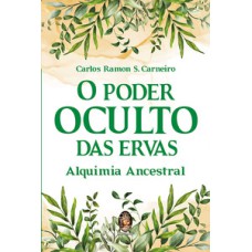 O poder oculto das ervas: alquimia ancestral