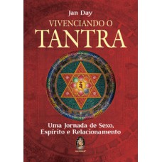 Vivenciando o tantra: uma jornada de sexo, espírito e relacionamento