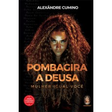 Pombagira, a deusa: mulher igual você