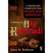 A biblioteca de Nag Hammadi: A tradução completa das escrituras gnósticas