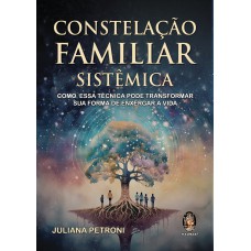 Constelação familiar sistêmica: Como essa técnica pode transformar sua forma