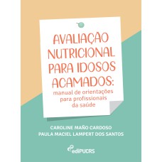 AVALIAÇÃO NUTRICIONAL PARA IDOSOS ACAMADOS - MANUAL DE ORIENTAÇÕES PARA PROFISSIONAIS DA SAÚDE