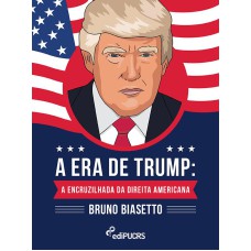 A ERA DE TRUMP - A ENCRUZILHADA DA DIREITA AMERICANA