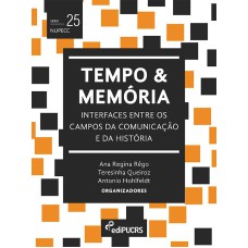 TEMPO E MEMÓRIA - INTERFACES ENTRE OS CAMPOS DA COMUNICAÇÃO E DA HISTÓRIA