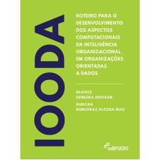 ROTEIRO PARA O DESENVOLVIMENTO DOS ASPECTOS COMPUTACIONAIS DA INTELIGÊNCIA ORGANIZACIONAL EM ORGANIZAÇÕES ORIENTADAS A DADOS - IOODA