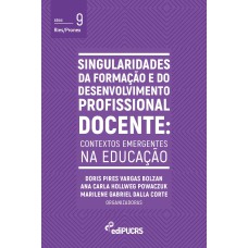 SINGULARIDADES DA FORMAÇÃO E DO DESENVOLVIMENTO PROFISSIONAL DOCENTE - CONTEXTOS EMERGENTES NA EDUCAÇÃO - VOL. 9