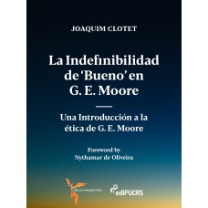 LA INDEFINIBILIDAD DE ''BUENO'' EN G. E. MOORE: - UNA INTRODUCCIÓN A LA ÉTICA DE G. E. MOORE