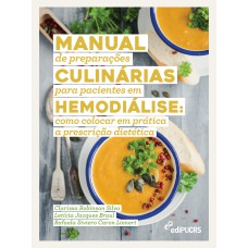 MANUAL DE PREPARAÇÕES CULINÁRIAS PARA PACIENTES EM HEMODIÁLISE: - COMO COLOCAR EM PRÁTICA A PRESCRIÇÃO DIETÉTICA