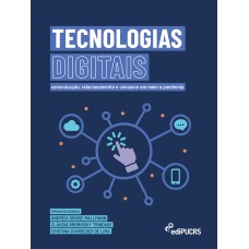 TECNOLOGIAS DIGITAIS - COMUNICAÇÃO, RELACIONAMENTO E CONSUMO EM MEIO À PANDEMIA