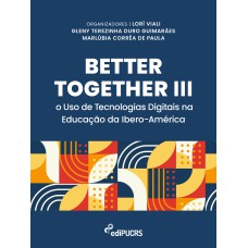 BETTER TOGETHER III - O USO DE TECNOLOGIAS DIGITAIS NA EDUCAÇÃO DA IBERO-AMÉRICA