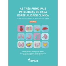 AS TRÊS PRINCIPAIS PATOLOGIAS DE CADA ESPECIALIDADE CLÍNICA - O QUE TODO ESTUDANTE DE MEDICINA DEVE SABER - VOLUME 2