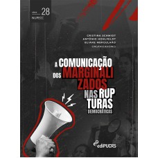 A COMUNICAÇÃO DOS MARGINALIZADOS NAS RUPTURAS DEMOCRÁTICAS - VOL. 28