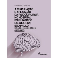 A CIRCULAÇÃO E APLICAÇÃO DA PSICOCIRURGIA NO HOSPITAL PSIQUIÁTRICO DO JUNQUERY, SÃO PAULO - UMA QUESTÃO DE GÊNERO (1936-1956)